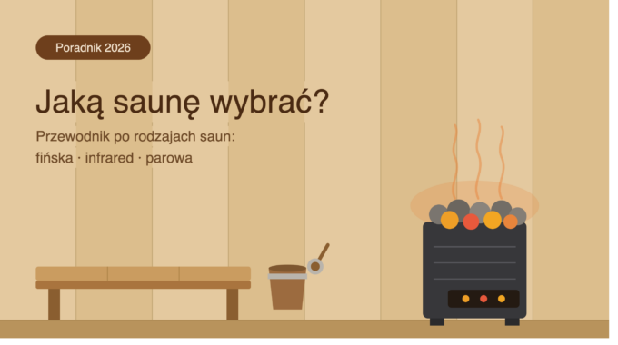 Jaką saunę wybrać? Przewodnik po rodzajach saun – fińska, infrared, parowa